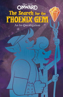 Onward: The Search for the Phoenix Gem: An In-Questigation (Disney Pixar Onward)
