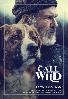 The Call of the Wild: The Original Classic Novel Featuring Photos from the Film