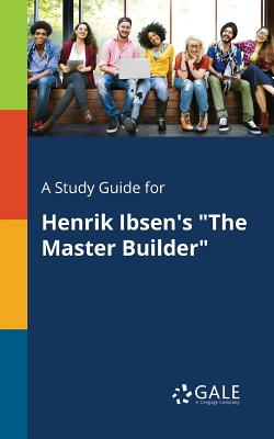 A Study Guide for Henrik Ibsen's "The Master Builder" Image for A Study Guide for Henrik Ibsen's "The Master Builder"