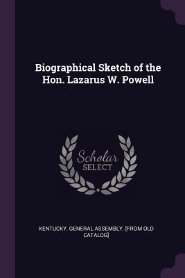 Image for Biographical Sketch of the Hon. Lazarus W. Powell Biographical Sketch of the Hon. Lazarus W. Powell