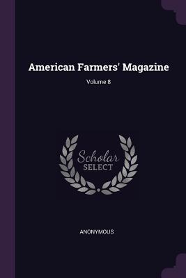 Image for American Farmers' Magazine; Volume 8 American Farmers' Magazine; Volume 8