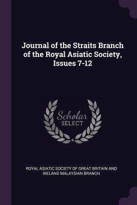 Image for Journal of the Straits Branch of the Royal Asiatic Society, Issues 7-12 Journal of the Straits Branch of the Royal Asiatic Society, Issues 7-12