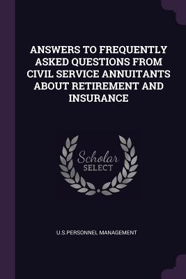 Image for Answers to Frequently Asked Questions from Civil Service Annuitants about Retirement and Insurance Answers to Frequently Asked Questions from Civil Service Annuitants about Retirement and Insurance