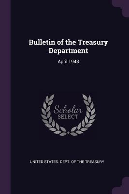 Image for Bulletin of the Treasury Department: April 1943 Bulletin of the Treasury Department: April 1943