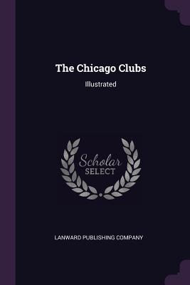Image for The Chicago Clubs: Illustrated The Chicago Clubs: Illustrated