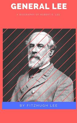 General Lee: A Biography of Robert E Lee