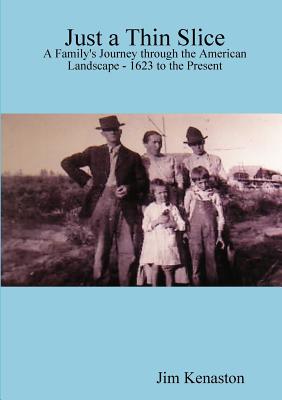 Just a Thin Slice: A Family's Journey Through the American Landscape - 1623 to the Present Image for Just a Thin Slice: A Family's Journey Through the American Landscape - 1623 to the Present