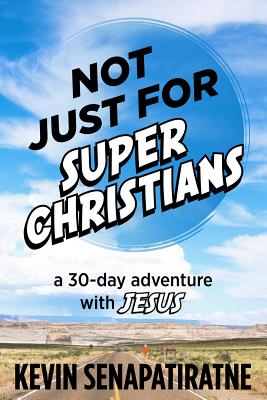 Not Just for Super Christians: A 30-day adventure with Jesus