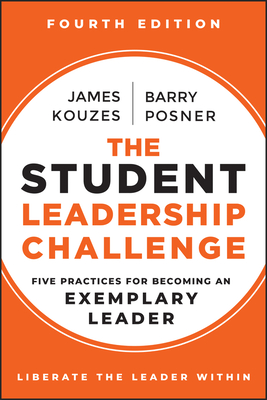 Student Leadership Challenge: Five Practices for Becoming an Exemplary Leader