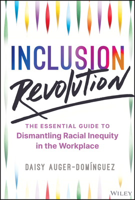 Image for Inclusion Revolution: The Essential Guide to Dismantling Racial Inequity in the Workplace Inclusion Revolution: The Essential Guide to Dismantling Racial Inequity in the Workplace