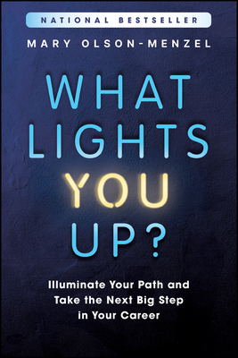 What Lights You Up: Illuminate Your Path and Take the Next Big Step in Your Career