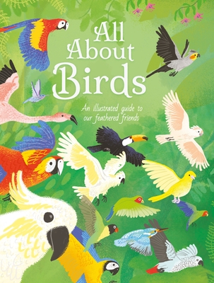 Image for All About Birds: An Illustrated Guide to Our Feathered Friends (All About Nature)