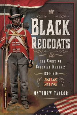 BLACK REDCOATS THE CORPS OF COLONIAL MARINES, 1814-1816