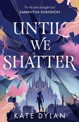 Until We Shatter: An Epic, Addictive and Romantic Heist Fantasy and Sunday Times Bestseller