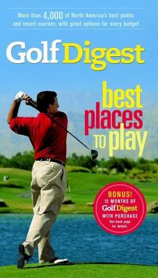 Image for Golf Digest Best Places to Play, More than 4,000 of North America's best public and resort courses, with great options for every budget (Fodor's Sports)