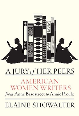 A Jury of Her Peers: American Women Writers from Anne Bradstreet to Annie Proulx