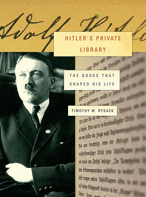 Hitler's Private Library The Books That Shaped His Life