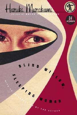 BLIND WILLOW, SLEEPING WOMAN - TWENTY-FOUR STORIES TRANSLATED FROM THE JAPANESE BY PHILIP GABRIEL AND JAY RUBIN