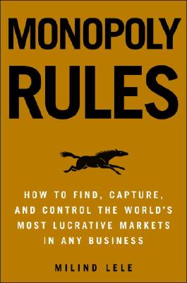 Image for Monopoly Rules: How to Find, Capture, and Control the Most Lucrative Markets in Any Business