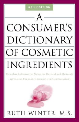 A Consumer's Dictionary of Cosmetic Ingredients: Complete Information About the Harmful and Desirable Ingredients Found in Cosmetics and Cosmeceuticals