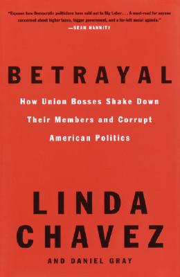 Image for Betrayal: How Union Bosses Shake Down Their Members and Corrupt American Politics
