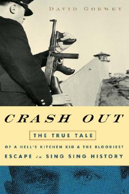 Crash Out: The True Tale Of A Hell's Kitchen Kid And The Bloodiest Escape In Singsing History