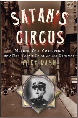 Satan's Circus: Murder, Vice, Police Corruption and New York's Trial of the Century
