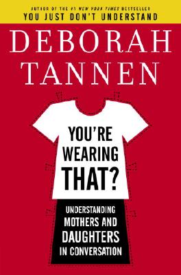 You're Wearing That: Understanding Mothers and Daughters in Conversation