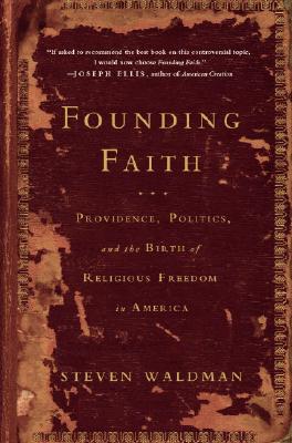 Founding Faith: Providence, Politics, and the Birth of Religious Freedom in America