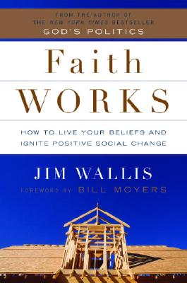 FAITH WORKS: HOW TO LIVE YOUR BELIEFS AND IGNITE POSITIVE SOCIAL CHANGE