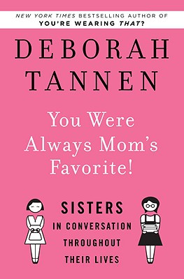 You Were Always Mom's Favorite!: Sisters in Conversation Throughout Their Lives