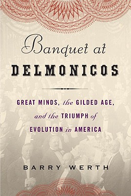 Banquet at Delmonico's Great Minds, the Gilded Age, and the Triumph of Evolution in America