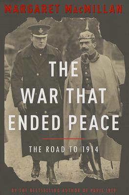 The War That Ended Peace: The Road to 1914