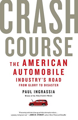 Crash Course: The American Automobile Industry's Road from Glory to Disaster