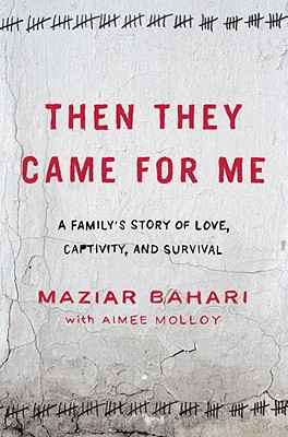 THEN THEY CAME FOR ME : A FAMILY'S STORY OF LOVE, CAPTIVITY, AND SURVIVAL