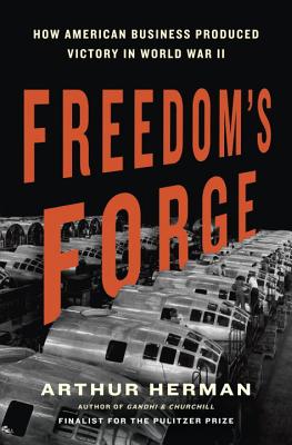 Freedom's Forge; How American Business Produced Victory in World War II