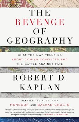 The Revenge of Geography: What the Map Tells Us about Coming Conflicts and the Battle Against Fate [Hardcover] Kaplan, Robert D.