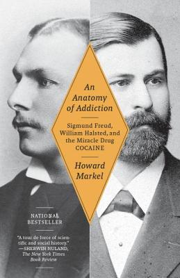 Anatomy of Addiction: Sigmund Freud, William Halsted, and the Miracle Drug Cocaine