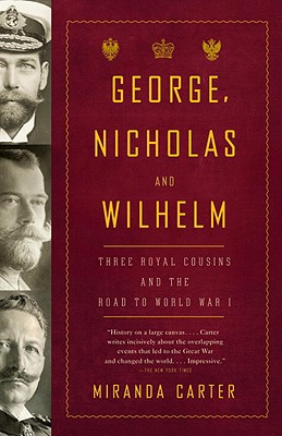 Image for George, Nicholas and Wilhelm: Three Royal Cousins and the Road to World War I