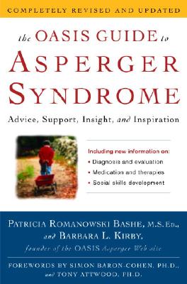 The OASIS Guide to Asperger Syndrome: Completely Revised and Updated: Advice, Support, Insight, and Inspiration Patricia Romanowski Bashe; Barbara L. Kirby; Simon Baron-Cohen and Tony Attwood