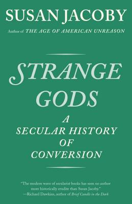 Strange Gods: A Secular History of Conversion