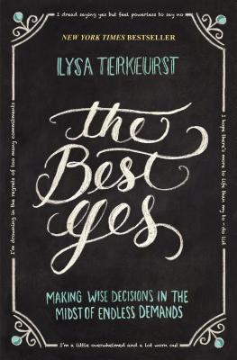 Image for The Best Yes: Making Wise Decisions in the Midst of Endless Demands