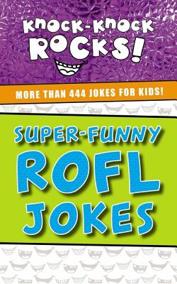 Image for Super-Funny ROFL Jokes: More Than 444 Jokes for Kids (Knock-Knock Rocks)