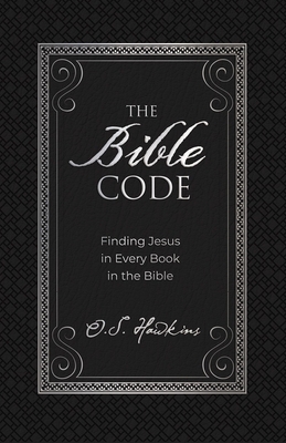 The Bible Code : Finding Jesus in Every Book in the Bible