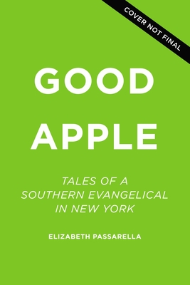 Good Apple: Tales of a Southern Evangelical in New York