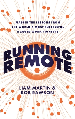 Running Remote: Master the Lessons from the Worlds Most Successful Remote-Work Pioneers