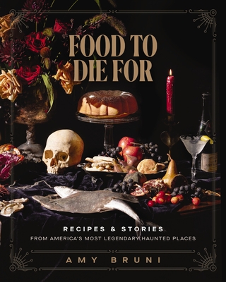 Image for Food To Die For: Recipes And Stories From America's Most Legendary Haunted Places Food To Die For: Recipes And Stories From America's Most Legendary Haunted Places