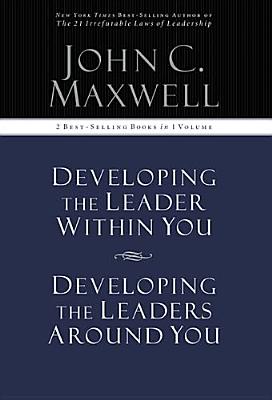 Developing the Leader Within You / Developing the Leaders Around You (Signature Edition, 2 Best-selling Books in 1 Volume)