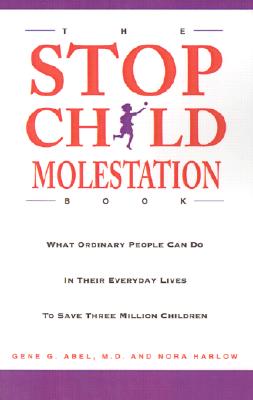 The Stop Child Molestation Book: What Ordinary People Can Do In Their Everyday Lives To Save 3 Million Children