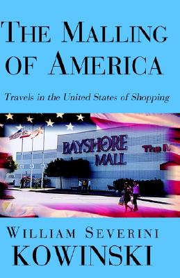 The Malling of America: Travels in the United States of Shopping